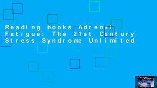Reading books Adrenal Fatigue: The 21st Century Stress Syndrome Unlimited