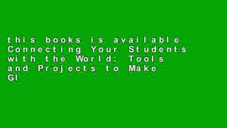 this books is available Connecting Your Students with the World: Tools and Projects to Make Global