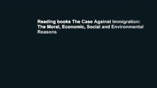 Reading books The Case Against Immigration: The Moral, Economic, Social and Environmental Reasons