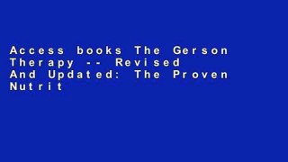 Access books The Gerson Therapy -- Revised And Updated: The Proven Nutritional Program for Cancer