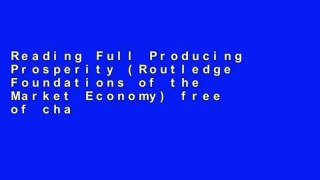 Reading Full Producing Prosperity (Routledge Foundations of the Market Economy) free of charge