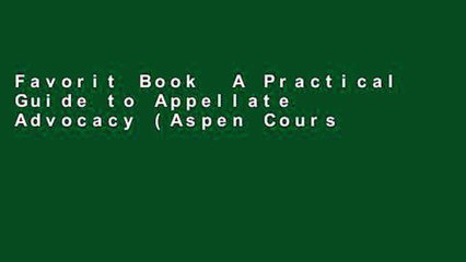Favorit Book  A Practical Guide to Appellate Advocacy (Aspen Coursebook) Unlimited acces Best