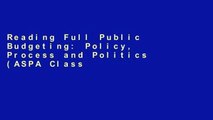 Reading Full Public Budgeting: Policy, Process and Politics (ASPA Classics) Full access