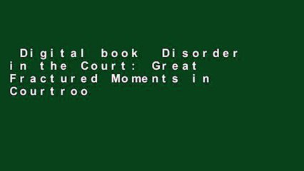 Digital book  Disorder in the Court: Great Fractured Moments in Courtroom History Unlimited acces