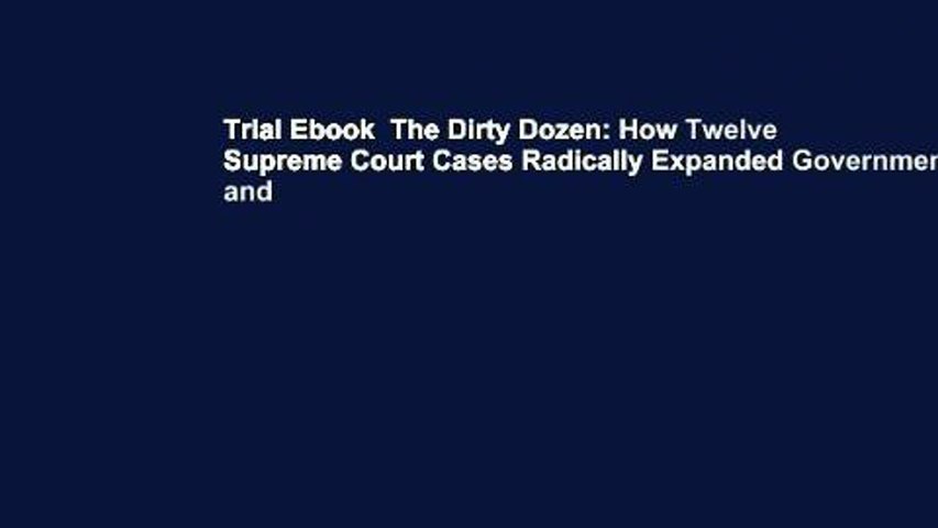 Trial Ebook  The Dirty Dozen: How Twelve Supreme Court Cases Radically Expanded Government and