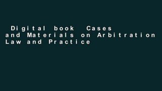 Digital book  Cases and Materials on Arbitration Law and Practice (American Casebook Series)