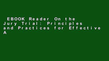 EBOOK Reader On the Jury Trial: Principles and Practices for Effective Advocacy Unlimited acces