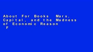 About For Books  Marx, Capital, and the Madness of Economic Reason  For Kindle