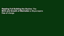 Reading Full Building the Skyline: The Birth and Growth of Manhattan s Skyscrapers free of charge