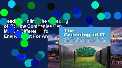 Reading Online The Greening of IT: How Companies Can Make a Difference for the Environment For Any