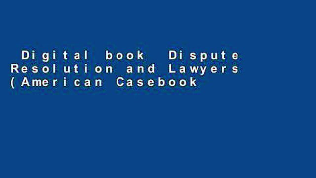 Digital book Dispute Resolution and Lawyers (American Casebook Series) Unlimited acces Best