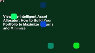 View The Intelligent Asset Allocator: How to Build Your Portfolio to Maximize Returns and Minimize
