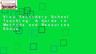 View Secondary School Teaching: A Guide to Methods and Resources Ebook