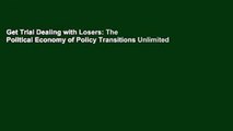 Get Trial Dealing with Losers: The Political Economy of Policy Transitions Unlimited