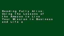 Reading Fully Alive: Using the Lessons of the Amazon to Live Your Mission in Business and Life any