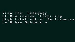 View The  Pedagogy of Confidence: Inspiring High Intellectual Performance in Urban Schools online