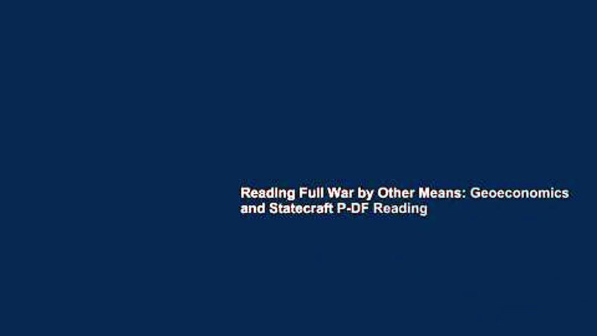 Reading Full War by Other Means: Geoeconomics and Statecraft P-DF Reading