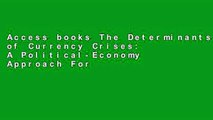 Access books The Determinants of Currency Crises: A Political-Economy Approach For Ipad