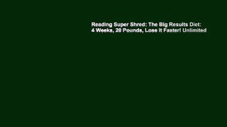 Reading Super Shred: The Big Results Diet: 4 Weeks, 20 Pounds, Lose It Faster! Unlimited