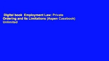 Digital book  Employment Law: Private Ordering and Its Limitations (Aspen Casebook) Unlimited