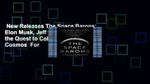 New Releases The Space Barons: Elon Musk, Jeff Bezos, and the Quest to Colonize the Cosmos  For
