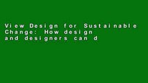 View Design for Sustainable Change: How design and designers can drive the sustainability agenda