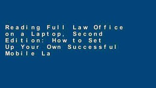 Reading Full Law Office on a Laptop, Second Edition: How to Set Up Your Own Successful Mobile Law