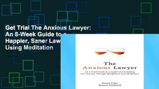 Get Trial The Anxious Lawyer: An 8-Week Guide to a Happier, Saner Law Practice Using Meditation