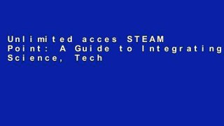Unlimited acces STEAM Point: A Guide to Integrating Science, Technology, Engineering, the Arts,