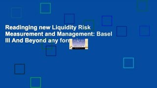 Readinging new Liquidity Risk Measurement and Management: Basel III And Beyond any format