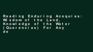 Reading Enduring Acequias: Wisdom of the Land, Knowledge of the Water (Querencias) For Any device