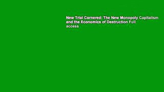 New Trial Cornered: The New Monopoly Capitalism and the Economics of Destruction Full access