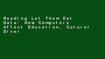 Reading Let Them Eat Data: How Computers Affect Education, Cutural Diversity and the Prospects of