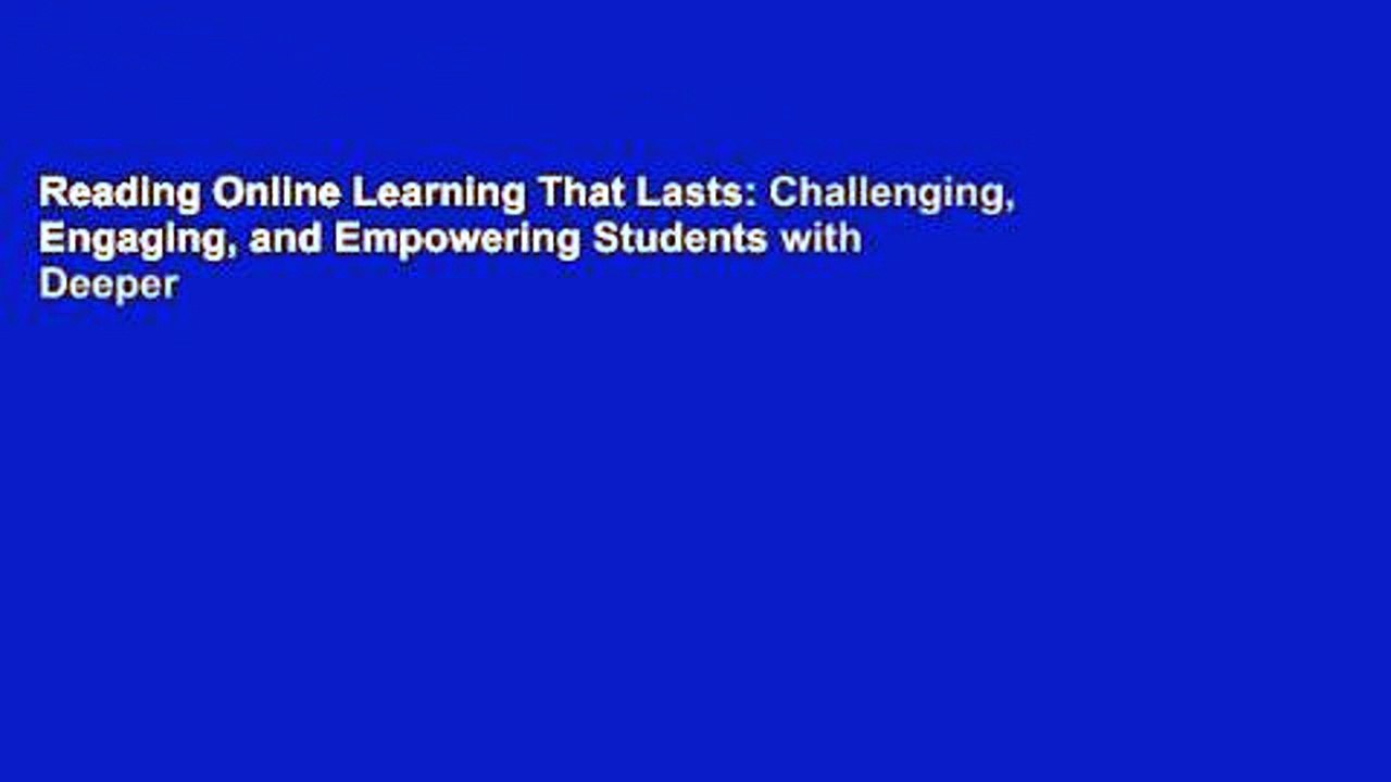 Reading Online Learning That Lasts: Challenging, Engaging, and Empowering Students with Deeper