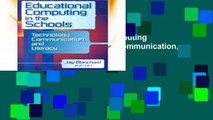 Reading Full Educational Computing in the Schools: Technology, Communication, and Literacy For