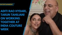 Aditi Rao Hydari, Tarun Tahiliani talk working together, finding muses at India Couture Week