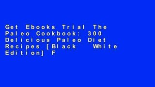 Get Ebooks Trial The Paleo Cookbook: 300 Delicious Paleo Diet Recipes [Black   White Edition] For