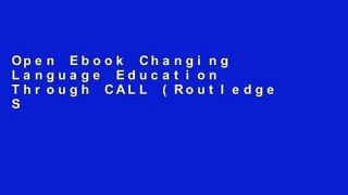 Open Ebook Changing Language Education Through CALL (Routledge Studies in Computer Assisted