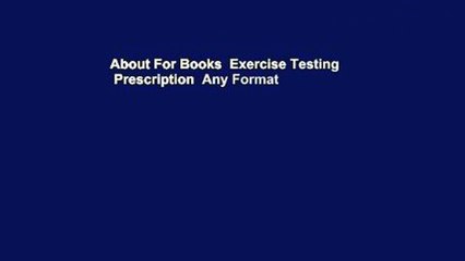 About For Books  Exercise Testing   Prescription  Any Format