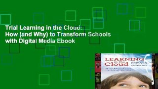 Trial Learning in the Cloud: How (and Why) to Transform Schools with Digital Media Ebook
