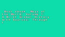 Best ebook  Ways of the World: Volume 1: A Brief Global History with Sources: Through the