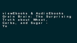 viewEbooks & AudioEbooks Grain Brain: The Surprising Truth about Wheat, Carbs, and Sugar - Your