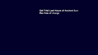 Get Trial Last Hours of Ancient Sun: Rev free of charge