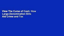 View The Curse of Cash: How Large-Denomination Bills Aid Crime and Tax Evasion and Constrain