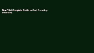 New Trial Complete Guide to Carb Counting Unlimited