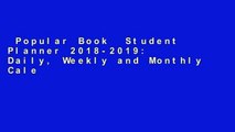 Popular Book  Student Planner 2018-2019: Daily, Weekly and Monthly Calendar Planner Academic Year