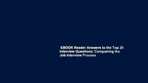 EBOOK Reader Answers to the Top 20 Interview Questions: Conquering the Job Interview Process