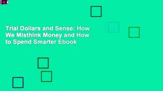 Trial Dollars and Sense: How We Misthink Money and How to Spend Smarter Ebook