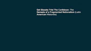 Get Ebooks Trial The Caribbean: The Genesis of a Fragmented Nationalism (Latin American Histories)
