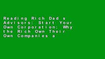Reading Rich Dad s Advisors: Start Your Own Corporation: Why the Rich Own Their Own Companies and